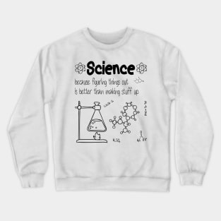 Science because figuring things out is better funny Science Crewneck Sweatshirt